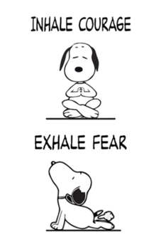 Paperback Inhale Courage Exhale Fear: Lined Notebook, 110 Pages -Funny Yoga Snoopy Quote on White Matte Soft Cover, 6X9 inch Journal for men women girls boy Book