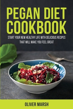 Pegan Diet Cookbook: Start your New Healthy Life with Delicious Recipes that Will Make you Feel Great