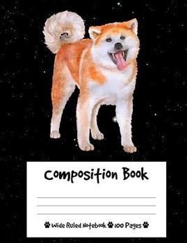 Paperback Composition Book: Akita Dog Composition Notebook Wide Ruled (7.44 x 9.69 in), I Love Dogs Book