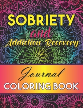 Paperback Sobriety And Addiction Recovery Journal Coloring Book: Inspiring Alcohol and Drug Addiction Recovery Colouring Journal With Motivational Quotes & Swea Book