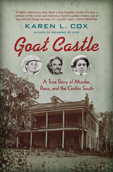 Hardcover Goat Castle: A True Story of Murder, Race, and the Gothic South Book