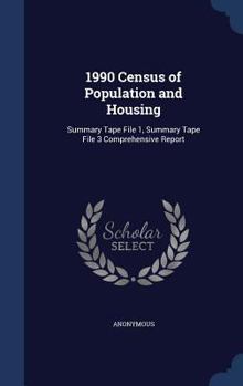 1990 Census of Population and Housing: Summary Tape File 1, Summary Tape File 3 Comprehensive Report