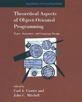 Theoretical Aspects of Object-Oriented Programming: Types, Semantics, and Language Design (Foundations of Computing) - Book  of the Foundations of Computing