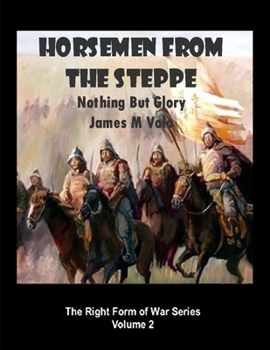 Paperback Horsemen from the Steppe: Nothing But Glory Book