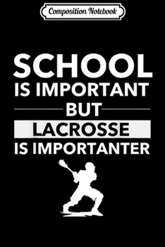 Paperback Composition Notebook: School is Important but Lacrosse is Importanter Funny Lax Journal/Notebook Blank Lined Ruled 6x9 100 Pages Book