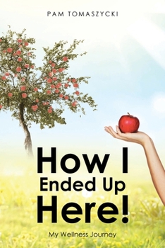 Paperback How I Ended Up Here!: My Wellness Journey Book