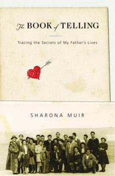 Hardcover The Book of Telling: Tracing the Secrets of My Father's Lives Book