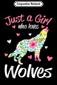 Composition Notebook: Wolves . Just A Girl Who Loves Wolves  Journal/Notebook Blank Lined Ruled 6x9 100 Pages
