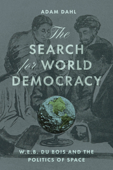 Paperback The Search for World Democracy: W. E. B. Du Bois and the Politics of Space Book