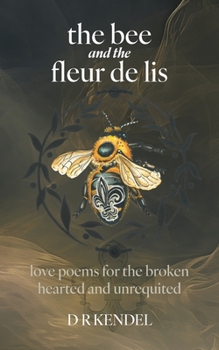 Paperback The bee and the fleur de lis: love poems for the broken hearted and unrequited Book
