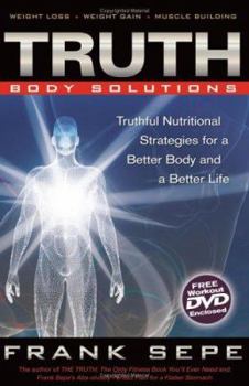 Paperback Truth Body Solutions: Truthful Nutritional Strategies for a Better Body and a Better Life [With DVD to Accompany Truth Body Solutions] Book