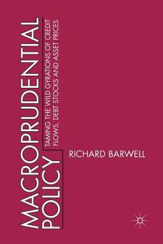 Paperback Macroprudential Policy: Taming the Wild Gyrations of Credit Flows, Debt Stocks and Asset Prices Book