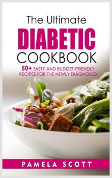 Hardcover The Ultimate Diabetic Cookbook: 50+ Tasty and Budget-Friendly Recipes for the Newly Diagnosed. Reset metabolism and lose weight fast with amazing and Book