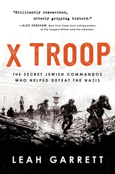 Paperback X Troop: The Secret Jewish Commandos Who Helped Defeat the Nazis Book