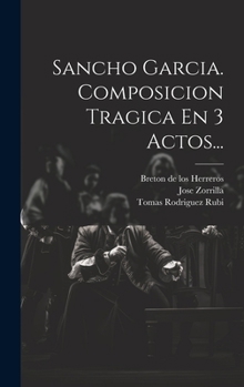 Hardcover Sancho Garcia. Composicion Tragica En 3 Actos... [Spanish] Book