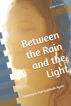 Between the Rain and the Light: Learning to Feel Gratitude Again (The Rain and Light Collection)