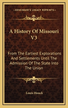 Hardcover A History Of Missouri V3: From The Earliest Explorations And Settlements Until The Admission Of The State Into The Union Book