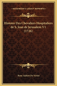 Histoire Des Chevaliers Hospitaliers de S. Jean de Jerusalem V1 (1726)
