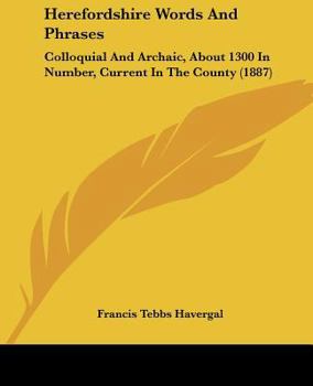 Paperback Herefordshire Words And Phrases: Colloquial And Archaic, About 1300 In Number, Current In The County (1887) Book