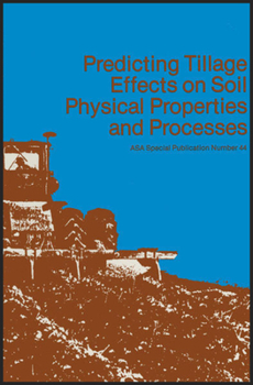 Misc. Predicting Tillage Effects on Soil Physical Properties and Processes Book