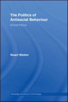 Hardcover The Politics of Antisocial Behaviour: Amoral Panics Book