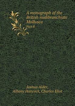 Paperback A monograph of the British nudibranchiate Mollusca Part 8 Book