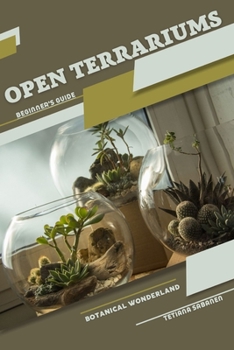 Paperback Open Terrariums, Botanical Wonderland: Beginner's Guide Book