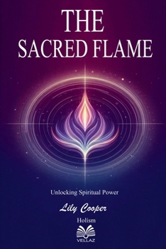 Paperback The Sacred Flame - Unlocking Spiritual Power Book