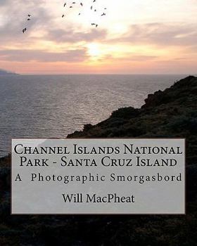 Channel Islands National Park - Santa Cruz Island: A Photographic Smorgasbord