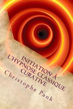 Paperback Initiation a l'Hypnose Classique Curative: Une hypnose de tendance Elmanienne [French] Book