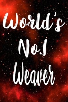Worlds No.1 Weaver: The perfect gift for the professional in your life - Funny 119 page lined journal!