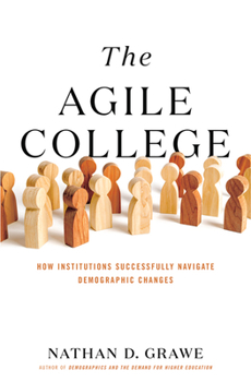 Hardcover The Agile College: How Institutions Successfully Navigate Demographic Changes Book