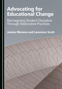Hardcover Advocating for Educational Change: Reimagining Student Discipline Through Restorative Practices Book