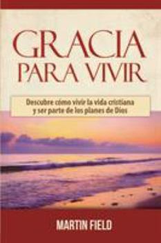 Paperback Gracia Para Vivir: Descubre cómo vivir la vida cristiana y ser parte de los planes de Dios [Spanish] Book