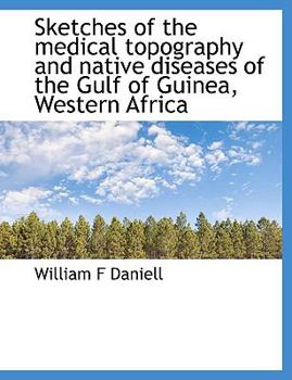 Paperback Sketches of the Medical Topography and Native Diseases of the Gulf of Guinea, Western Africa [Large Print] Book