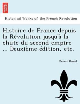 Paperback Histoire de France depuis la Révolution jusqu'à la chute du second empire ... Deuxième édition, etc. [French] Book