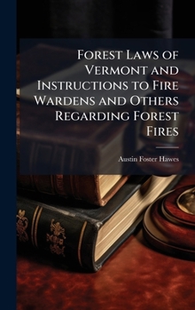 Hardcover Forest Laws of Vermont and Instructions to Fire Wardens and Others Regarding Forest Fires Book