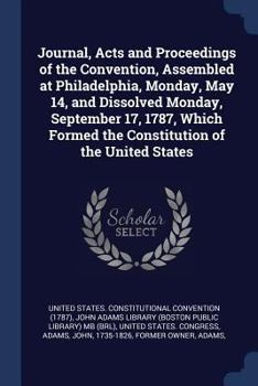 Paperback Journal, Acts and Proceedings of the Convention, Assembled at Philadelphia, Monday, May 14, and Dissolved Monday, September 17, 1787, Which Formed the Book