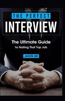 Paperback The Perfect Interview: The Ultimate Guide To Nailing That Top Job Book