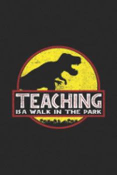 Paperback Teaching is a walk in the park: Teaching is a walk in the park funny teacher dinosaur Journal/Notebook Blank Lined Ruled 6x9 100 Pages Book