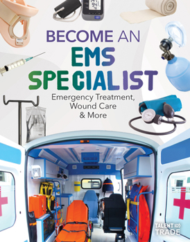 Library Binding Become an EMS Specialist: Emergency Treatment, Wound Care & More: Emergency Treatment, Wound Care & More Book