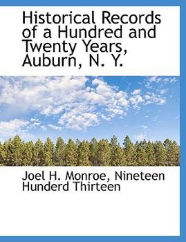 Paperback Historical Records of a Hundred and Twenty Years, Auburn, N. Y. Book