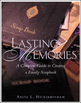 Paperback Lasting Memories : A Complete Guide to Creating a Family Scrapbook Book