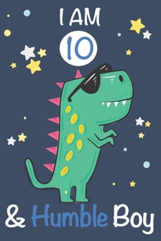 Paperback I am 10 and Humble Boy: Dinosaur Journal, My Dinosaur Book A Happy Birthday 10 Years Old Dinosaur Activity Journal Notebook for Kids, 10 Year Book