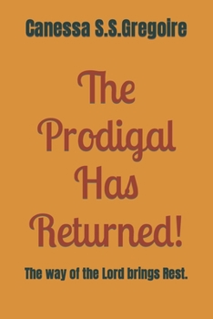 Paperback The Prodigal Has Returned!: The way of the Lord brings Rest. Book