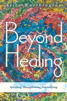 Paperback Beyond Healing: Spiraling, Strengthening, Intensifying Book