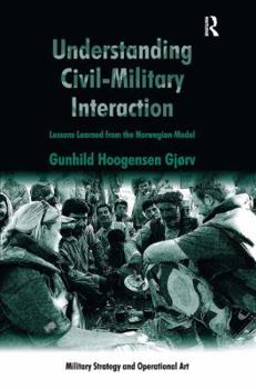 Hardcover Understanding Civil-Military Interaction: Lessons Learned from the Norwegian Model Book
