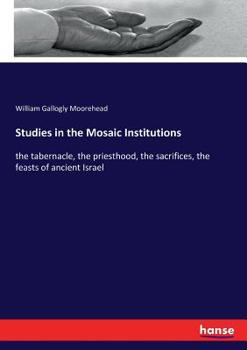 Paperback Studies in the Mosaic Institutions: the tabernacle, the priesthood, the sacrifices, the feasts of ancient Israel Book