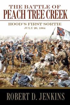 Hardcover The Battle of Peach Tree Creek: Hood's First Sortie, 20 July 1864 Book