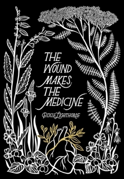 Paperback The Wound Makes the Medicine: Elemental Remediations for Transforming Heartache Book
